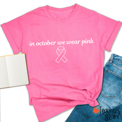 In October We Wear Pink Breast Cancer Support Quote Teacher T-Shirt
