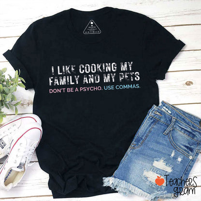 I Like Cooking My Family And My Pets Teacher T-Shirt