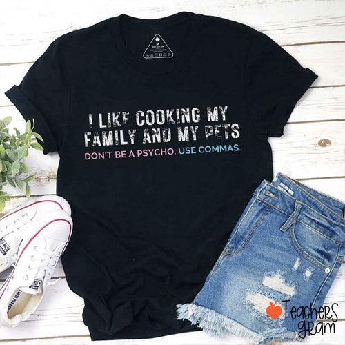 I Like Cooking My Family And My Pets Teacher T-Shirt