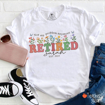 Personalized Not My Problem Anymore Retired Teacher T-Shirt