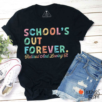 School's Out Forever Retired And Loving It Teacher T-Shirt