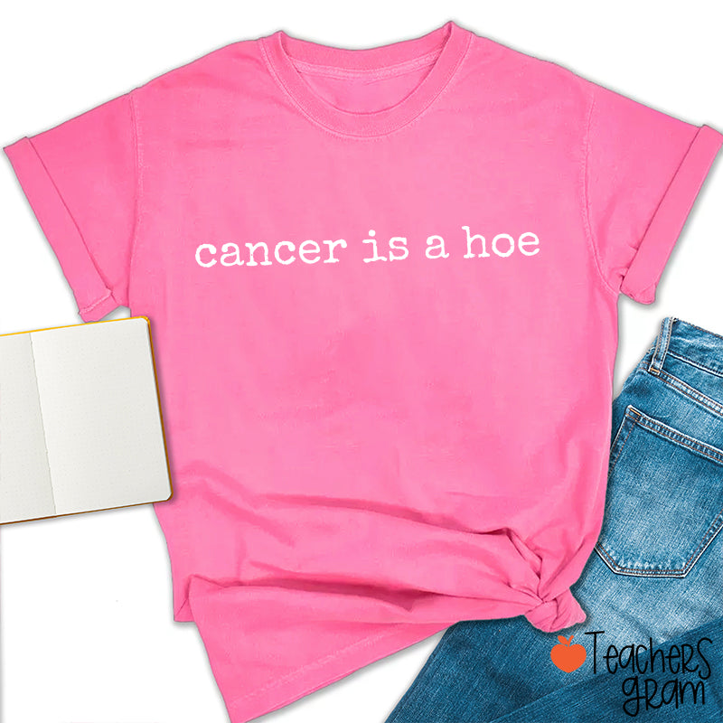 Cancer Is A Hoe Funny Breast Cancer Awareness Teacher T-Shirt