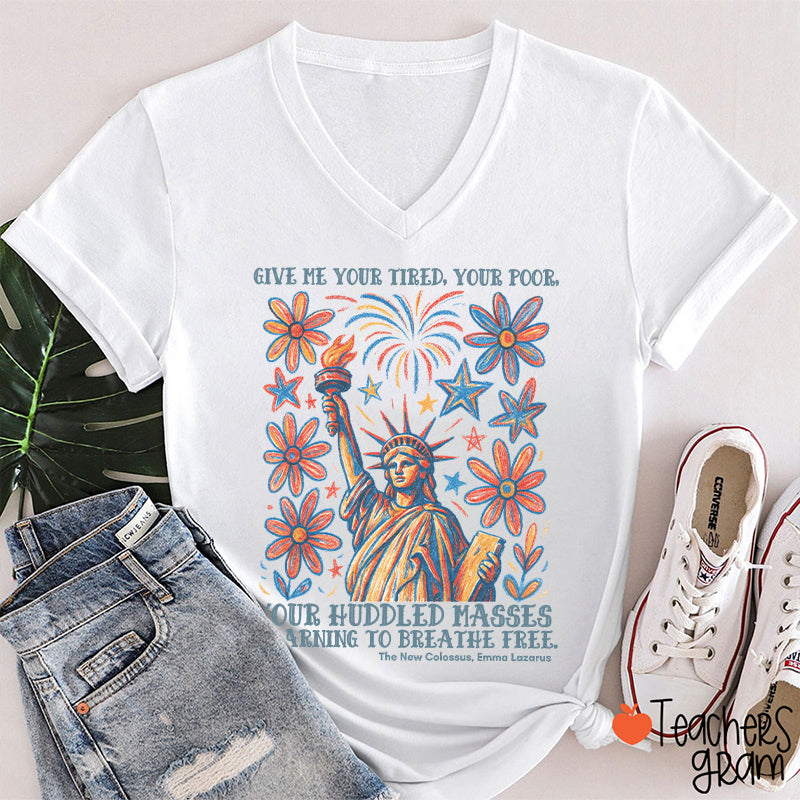 Give Me Your Tired Your Poor Your Huddled Masses Yearning To Breathe Free Teacher Female V-Neck T-Shirt