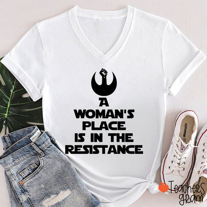 A Woman's Place Is In The Resistance Women's Rights Teacher Female V-Neck T-Shirt
