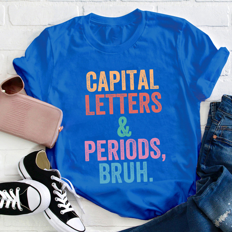 Capital Letters Periods Bruh Teacher T-Shirt