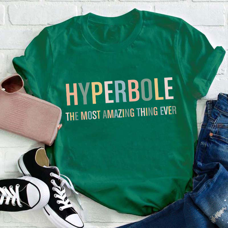 Hyperbole The Most Amazing Thing Ever Teacher T-Shirt