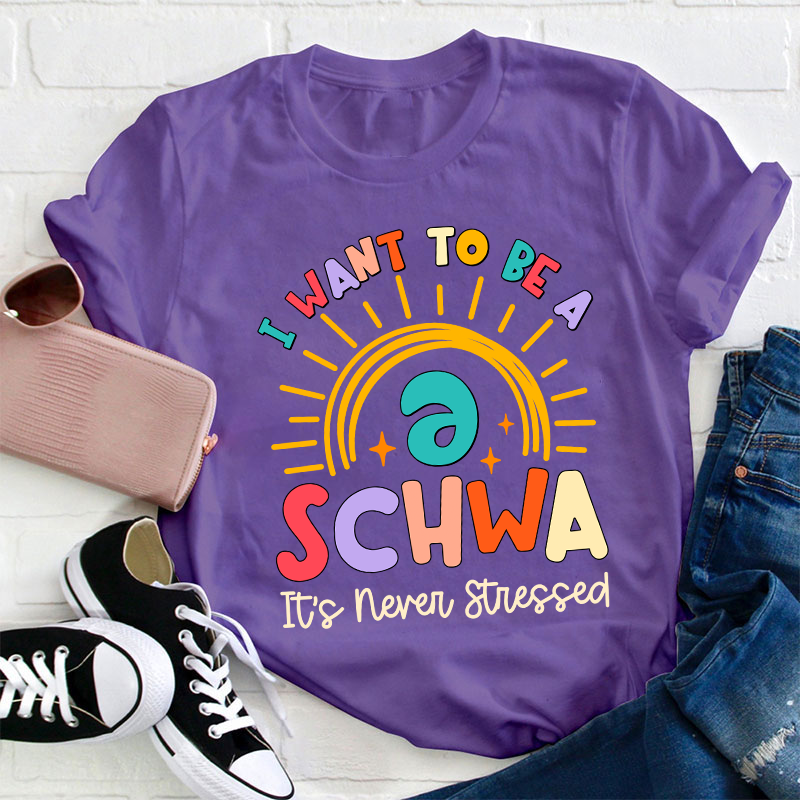 I Want To Be A Schwa Rainbow Teacher T-Shirt