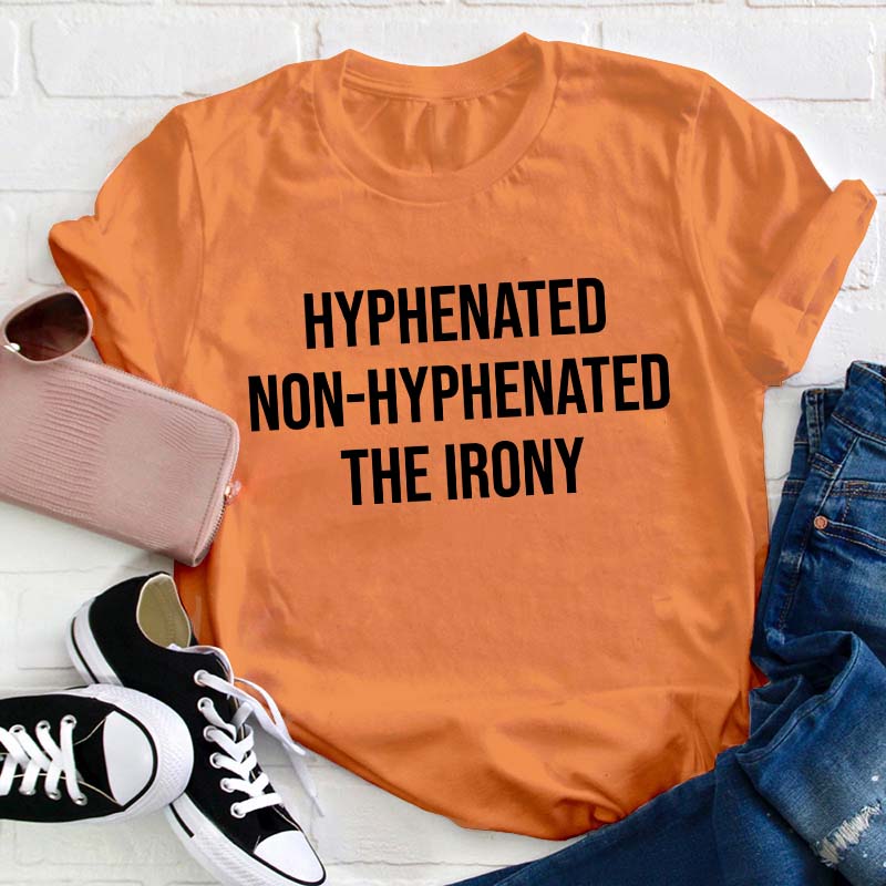Hyphenated Non-hyphenated The Irony Teacher T-Shirt