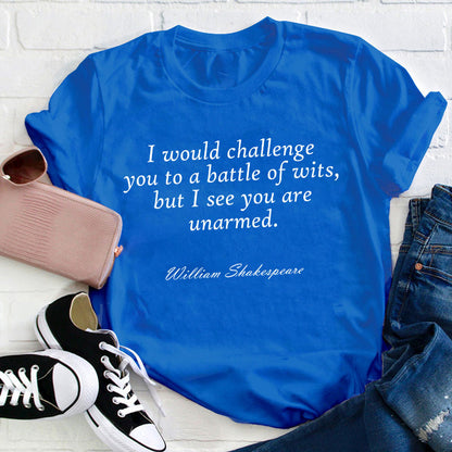 I Would Challenge You To A Battle Of Wits Teacher T-Shirt