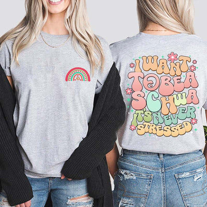 I Want to Be a Schwa It’s Never Stressed Teacher Two Sided T-Shirt