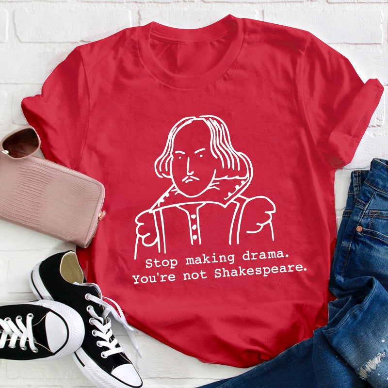 Stop Making Drama You're Not Humor Literature Teacher T-Shirt