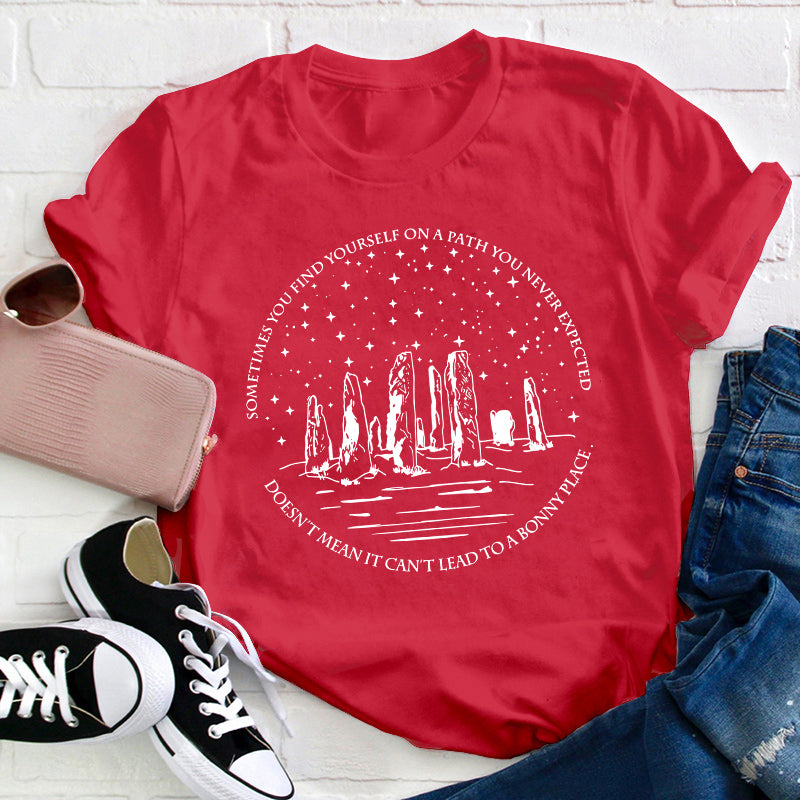 Sometimes You Find Yourself On A Path You Never Expected Teacher T-Shirt