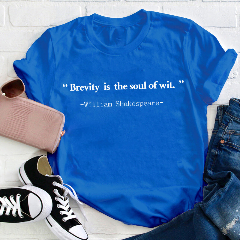 Brevity Is The Soul Of Wit Teacher T-Shirt