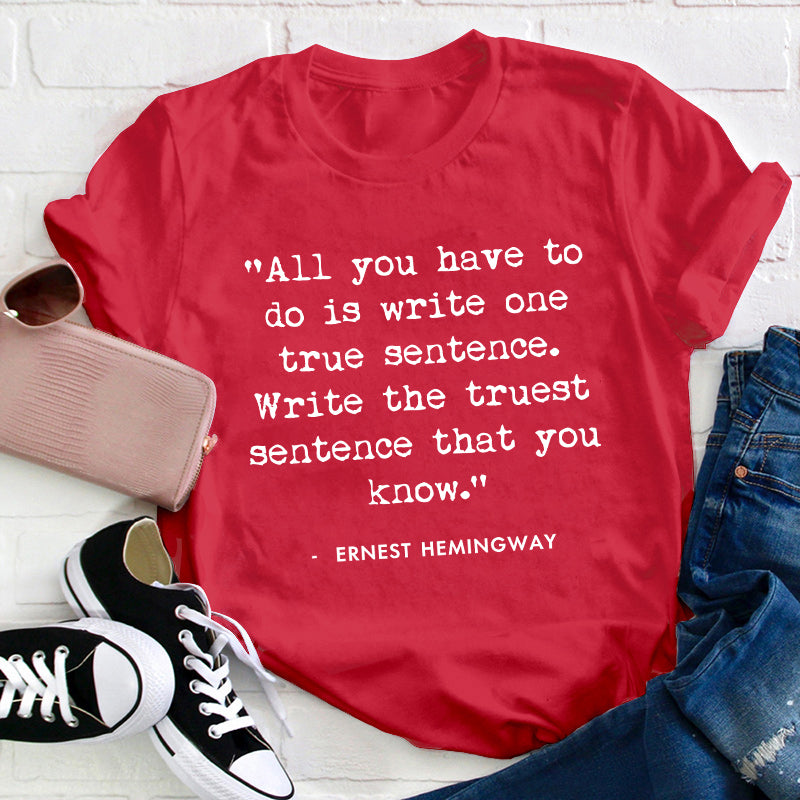 All You Have To Do Is Write One True Sentence Teacher T-Shirt