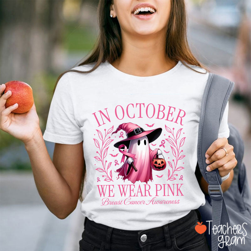 Pink Ghost In October We Wear Pink Breast Cancer Awareness Teacher T-Shirt