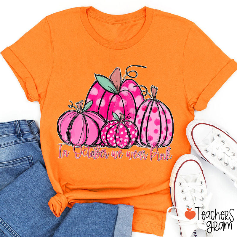 In October We Wear Pink Breast Cancer Teacher T-Shirt