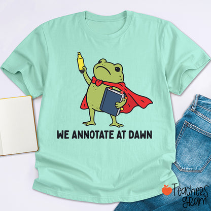 We Annotate At Dawn Teacher T-Shirt