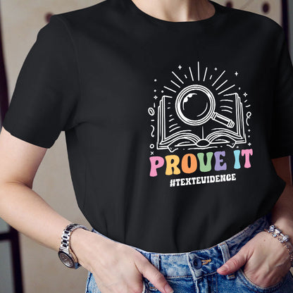 Text Evidence Prove It Teacher T-Shirt