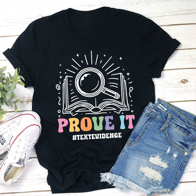 Text Evidence Prove It Teacher T-Shirt