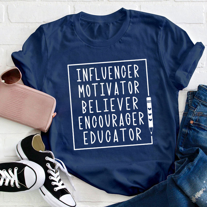 Influence Motivator Believer Teacher T-Shirt