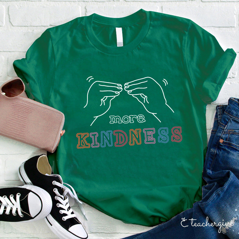 More Kindness Teacher T-Shirt