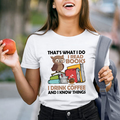 That's What I Do I Read Books I Drink Coffee And I Know Things Teacher T-Shirt