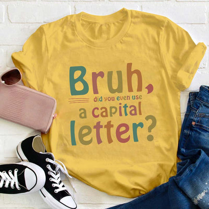 Bruh Did You Even Use A Capital Letter Teacher T-Shirt