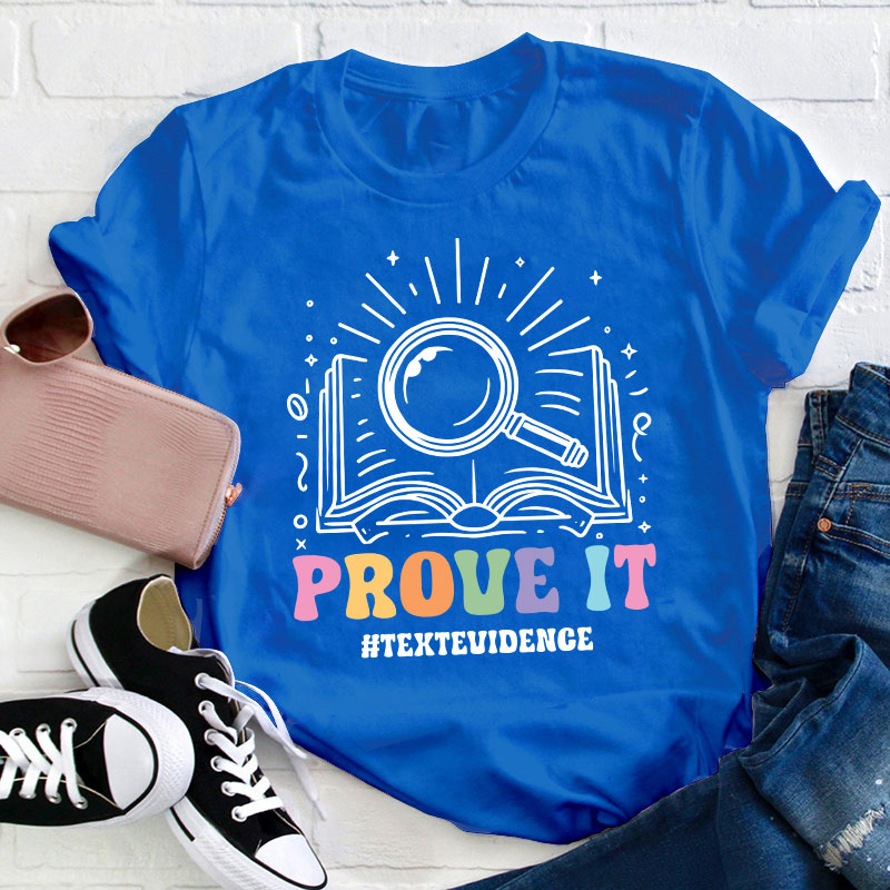 Text Evidence Prove It Teacher T-Shirt