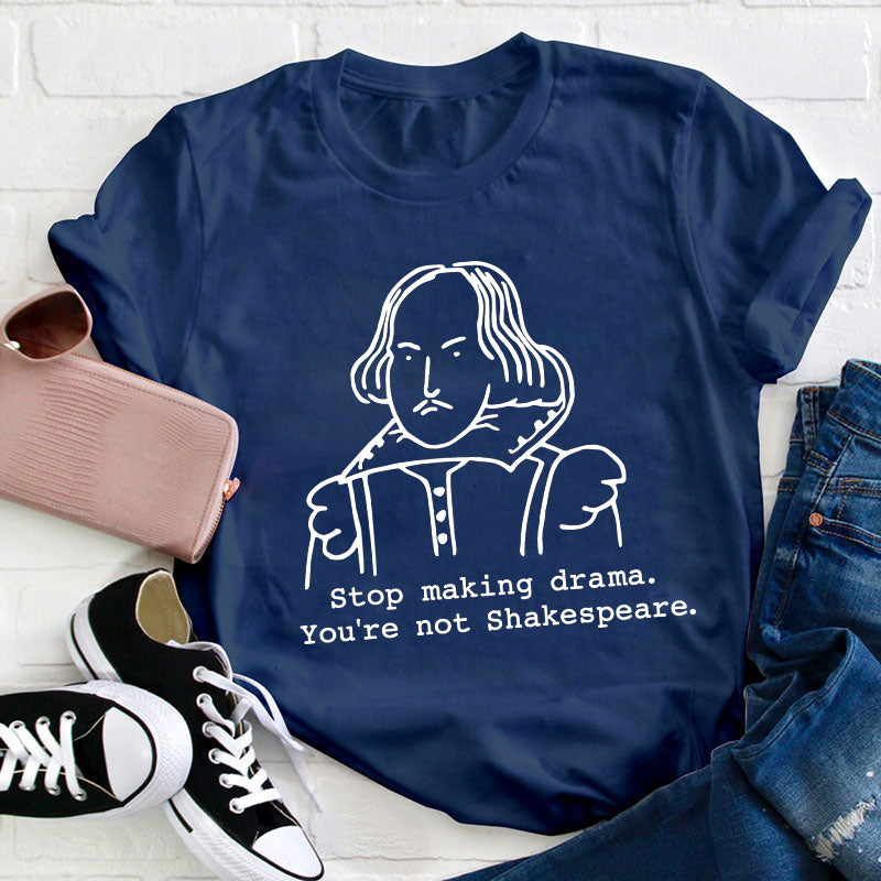 Stop Making Drama You're Not Humor Literature Teacher T-Shirt