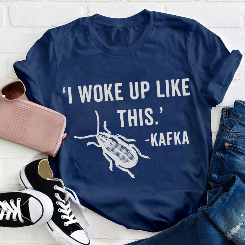 I Woke Up Like This Teacher T-Shirt