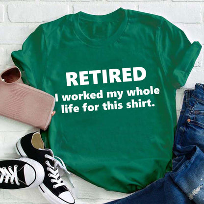 I Worked My Whole Life for This Shirt Teacher T-Shirt