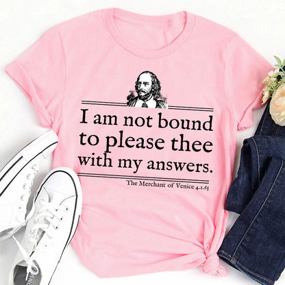 I Am Not Bound To Please Thee With My Answers Teacher T-Shirt