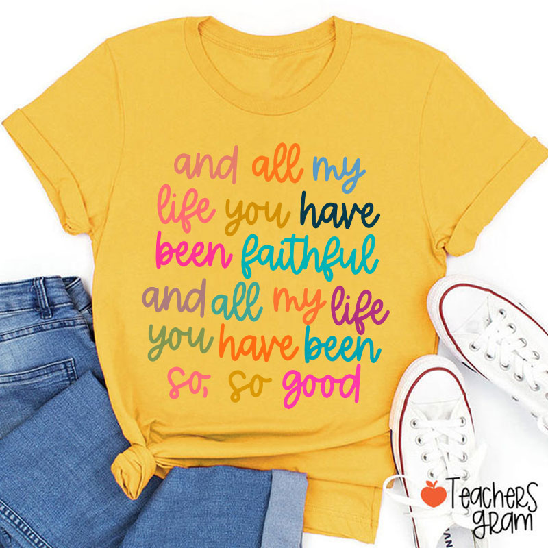 And All My Life You Have Been Faithful Teacher T-Shirt