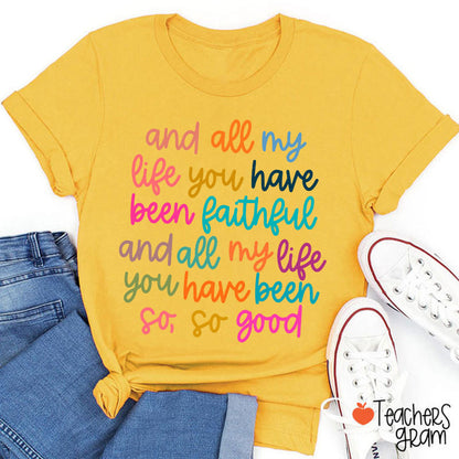And All My Life You Have Been Faithful Teacher T-Shirt