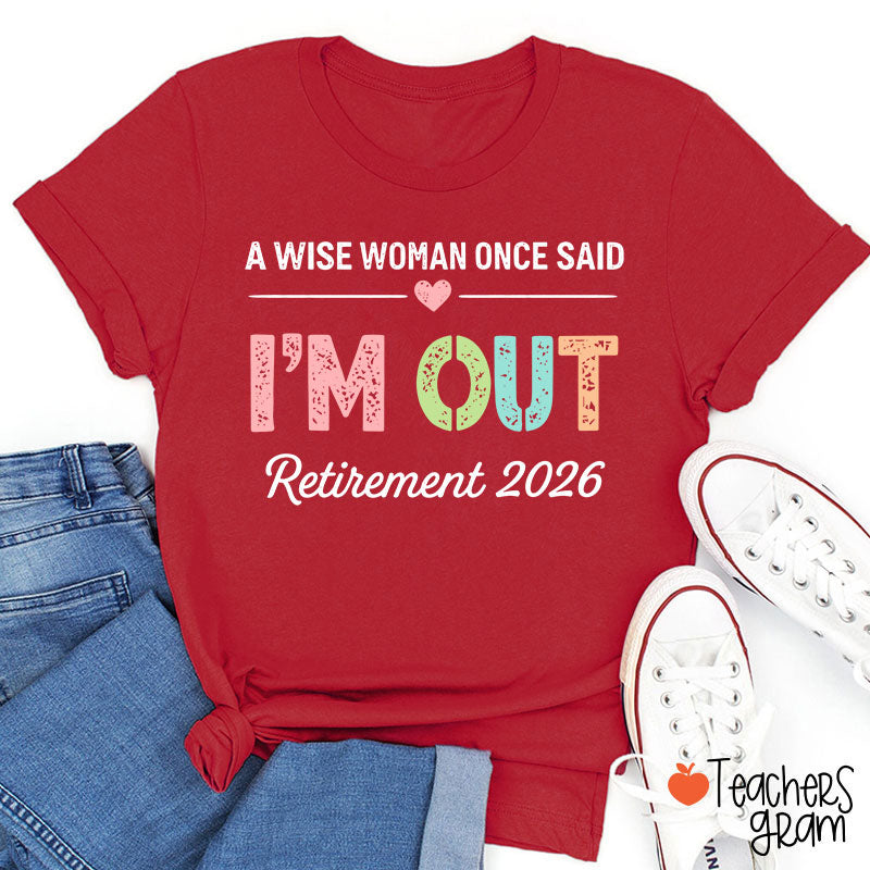 Personalized A Wise Woman Once Said I'm Out Retirement Teacher T-Shirt