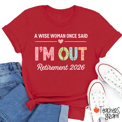 Personalized A Wise Woman Once Said I'm Out Retirement Teacher T-Shirt
