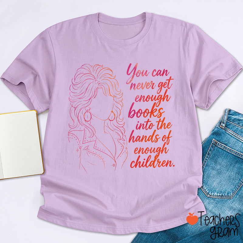 You Can Never Get Enough Books Teacher T-Shirt