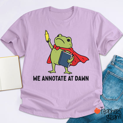 We Annotate At Dawn Teacher T-Shirt