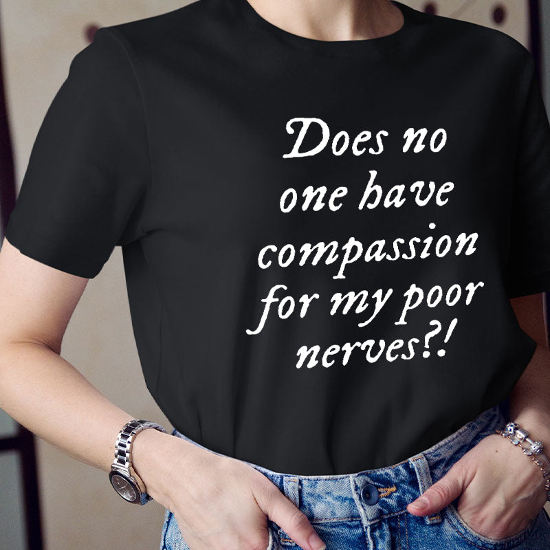 Does No One Have Compassion For My Poor Teacher T-Shirt