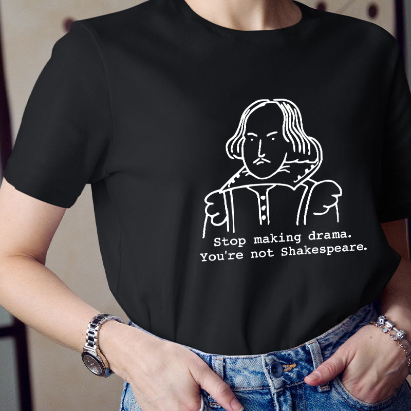 Stop Making Drama You're Not Humor Literature Teacher T-Shirt