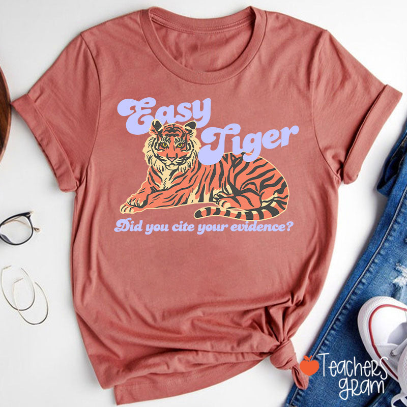 Easy Tiger Did You Cite Your Evidence Teacher T-Shirt