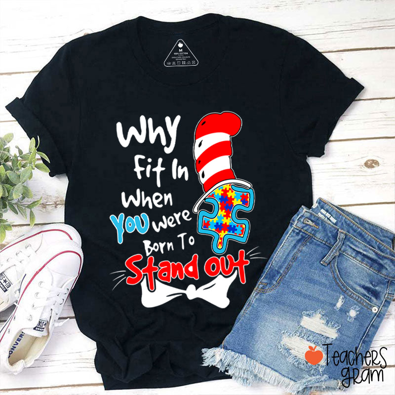 Why Fit In When You Were Born To Stand Out Teacher T-Shirt