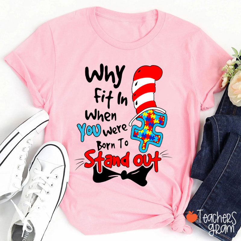 Why Fit In When You Were Born To Stand Out Teacher T-Shirt