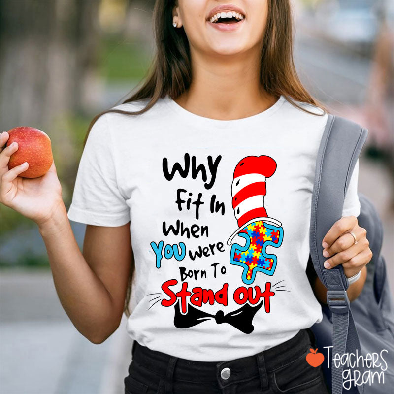 Why Fit In When You Were Born To Stand Out Teacher T-Shirt