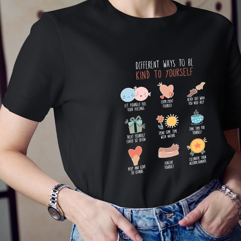 Different Ways To Be Kind To Yourself Teacher T-Shirt