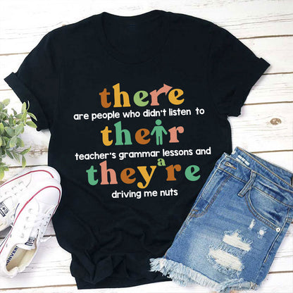 There Are People Who Didn't Listen To Their Teacher's Grammar Lessons Teacher T-Shirt