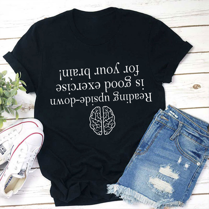 Reading Upside-down Is Good Exercise For Your Brain Teacher T-Shirt