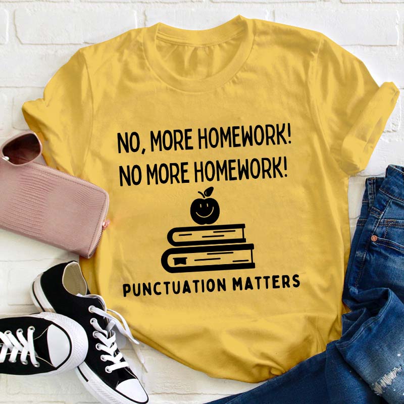 No More Homework Teacher T-Shirt