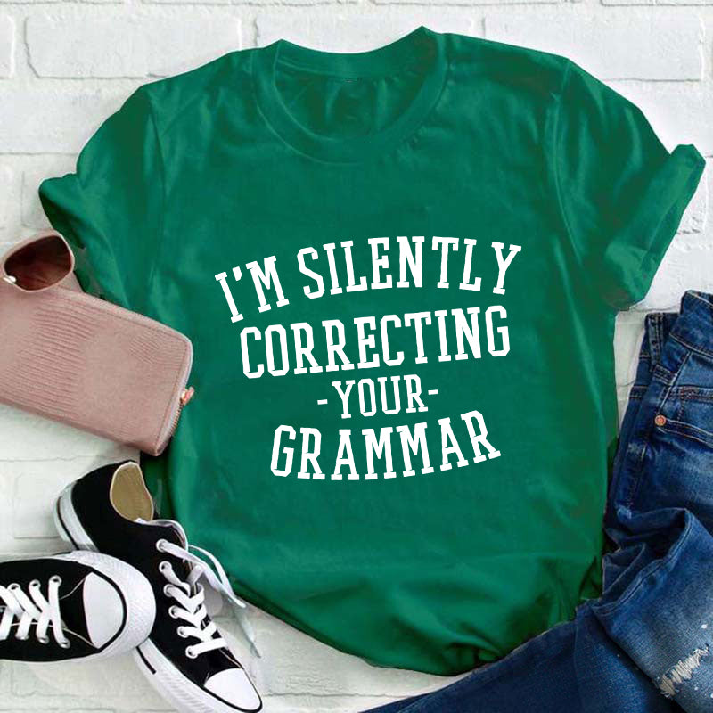 I'm Silently Correcting Your Grammar Teacher T-Shirt