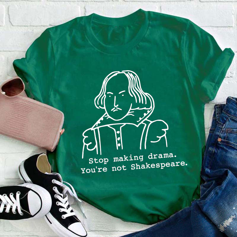 Stop Making Drama You're Not Humor Literature Teacher T-Shirt